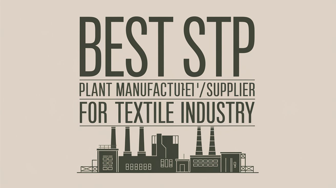 Best STP Plant ManufacturerSupplier for Textile Industry