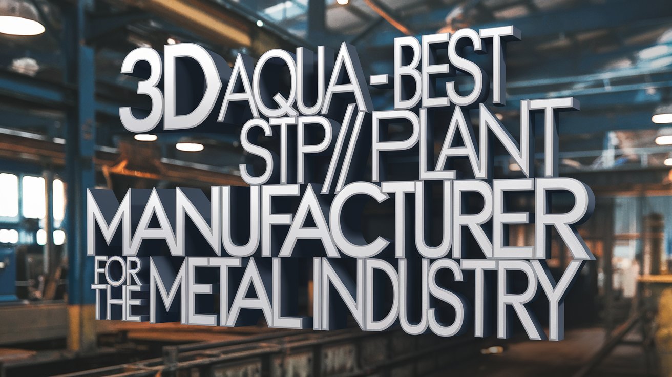 STP ETP Plant Manufacturer for the Metal Industry