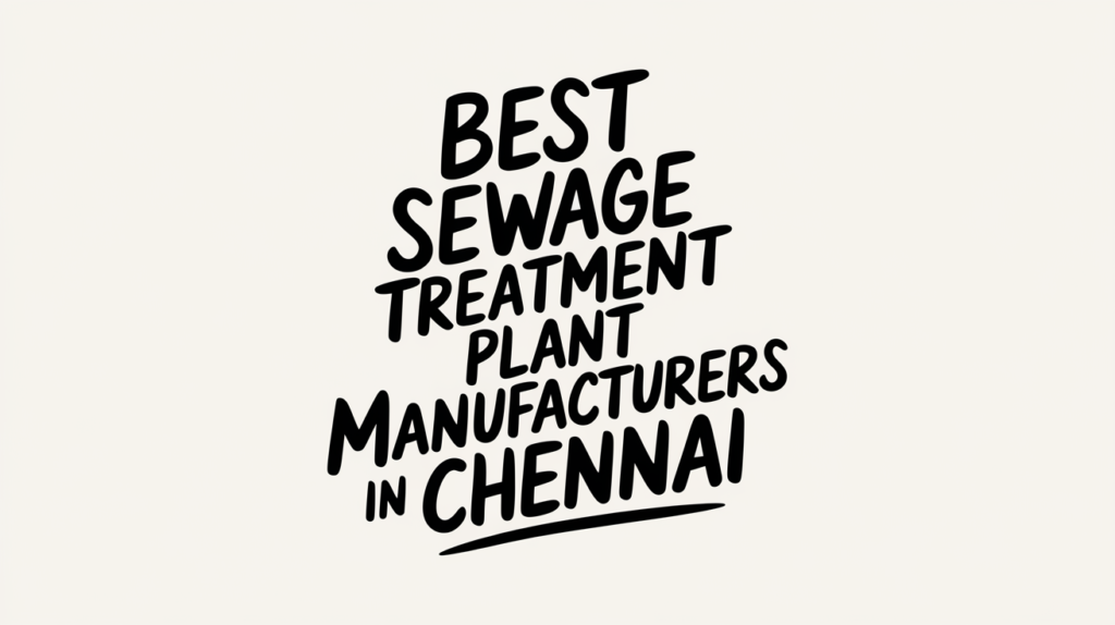Best Sewage Treatment Plant Manufacturers in Chennai