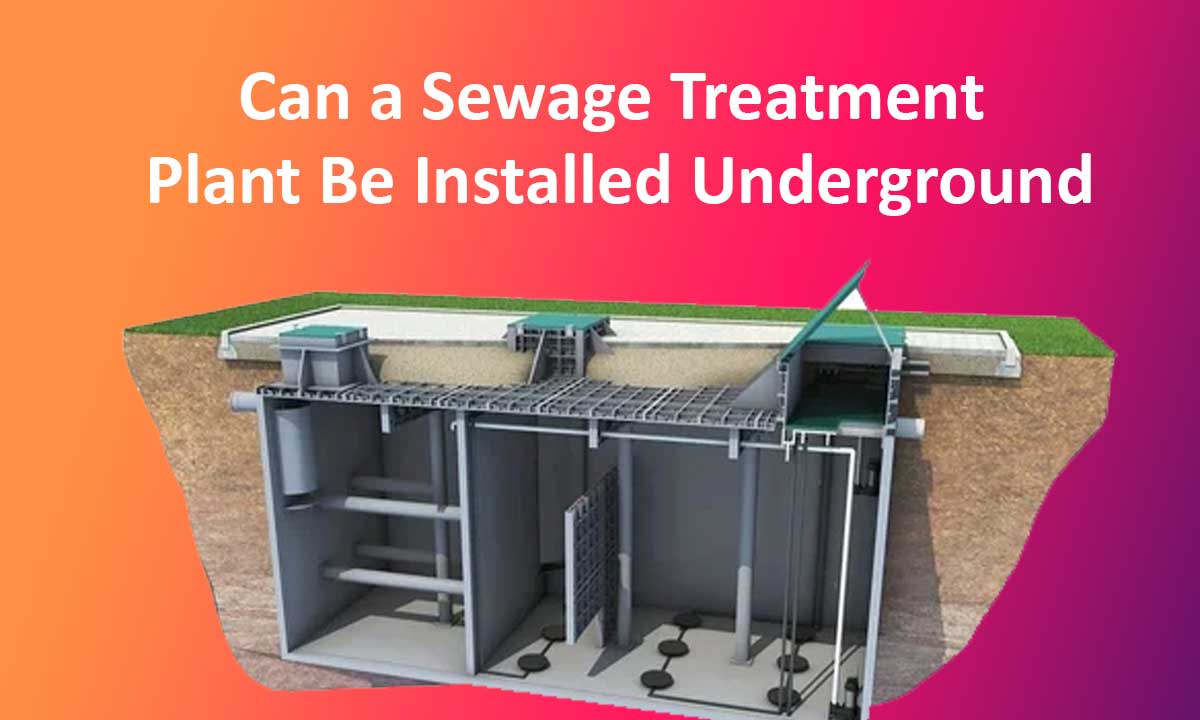 Can a Sewage Treatment Plant Be Installed Underground