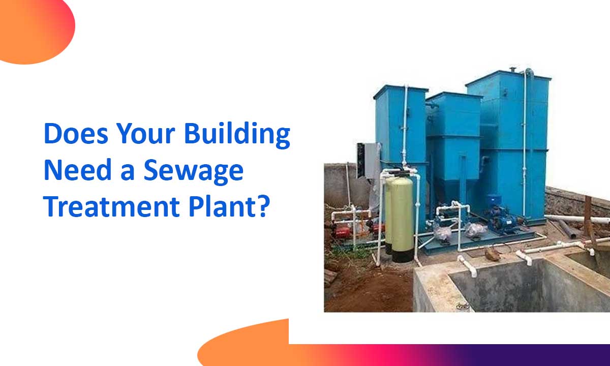 Does Your Building Need a Sewage Treatment Plant?