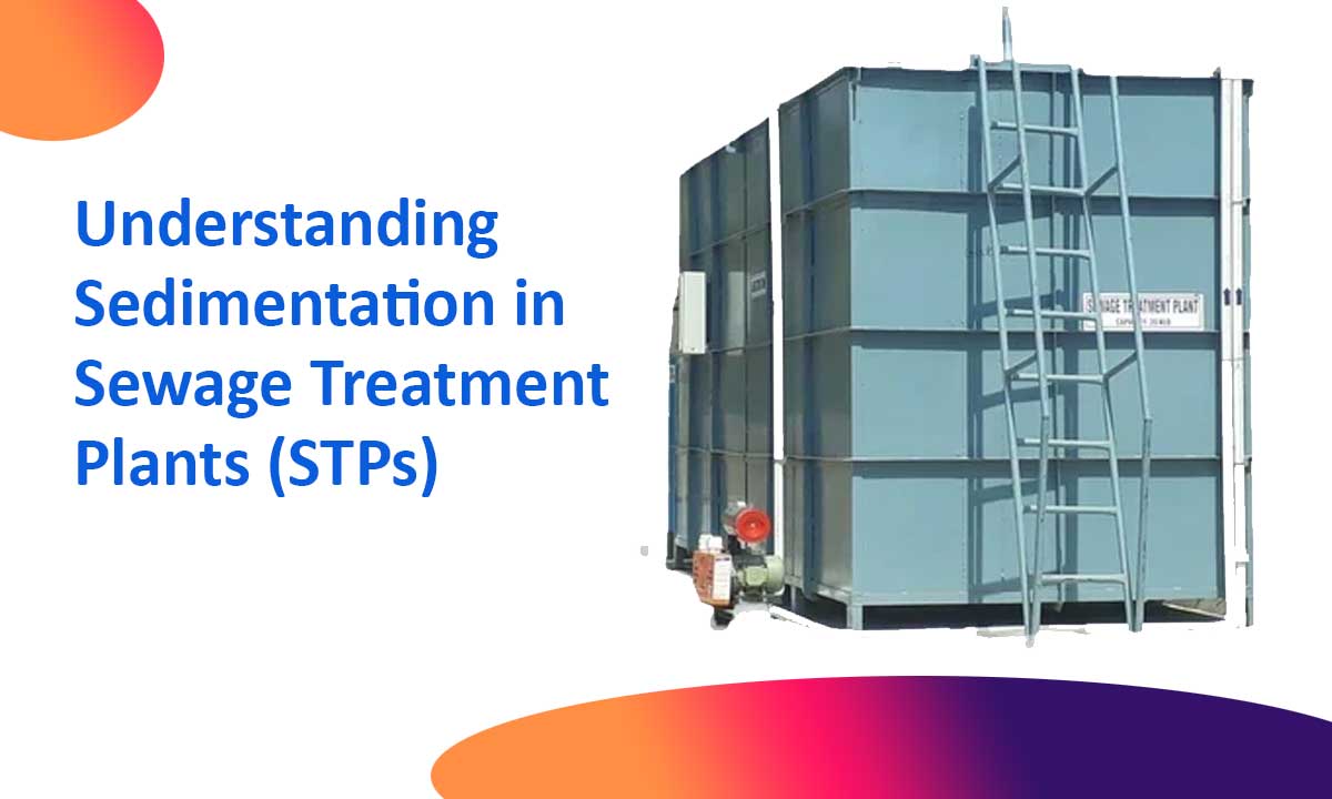 Understanding Sedimentation in Sewage Treatment Plants (STPs)