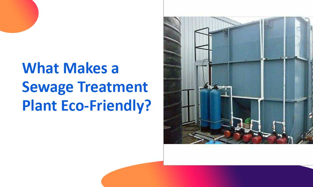 What Makes a Sewage Treatment Plant Eco-Friendly?