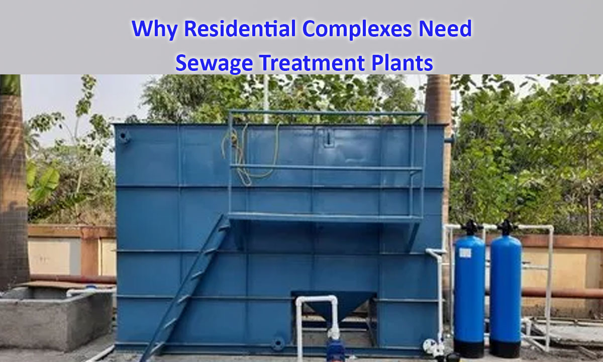 Why Residential Complexes Need Sewage Treatment Plants